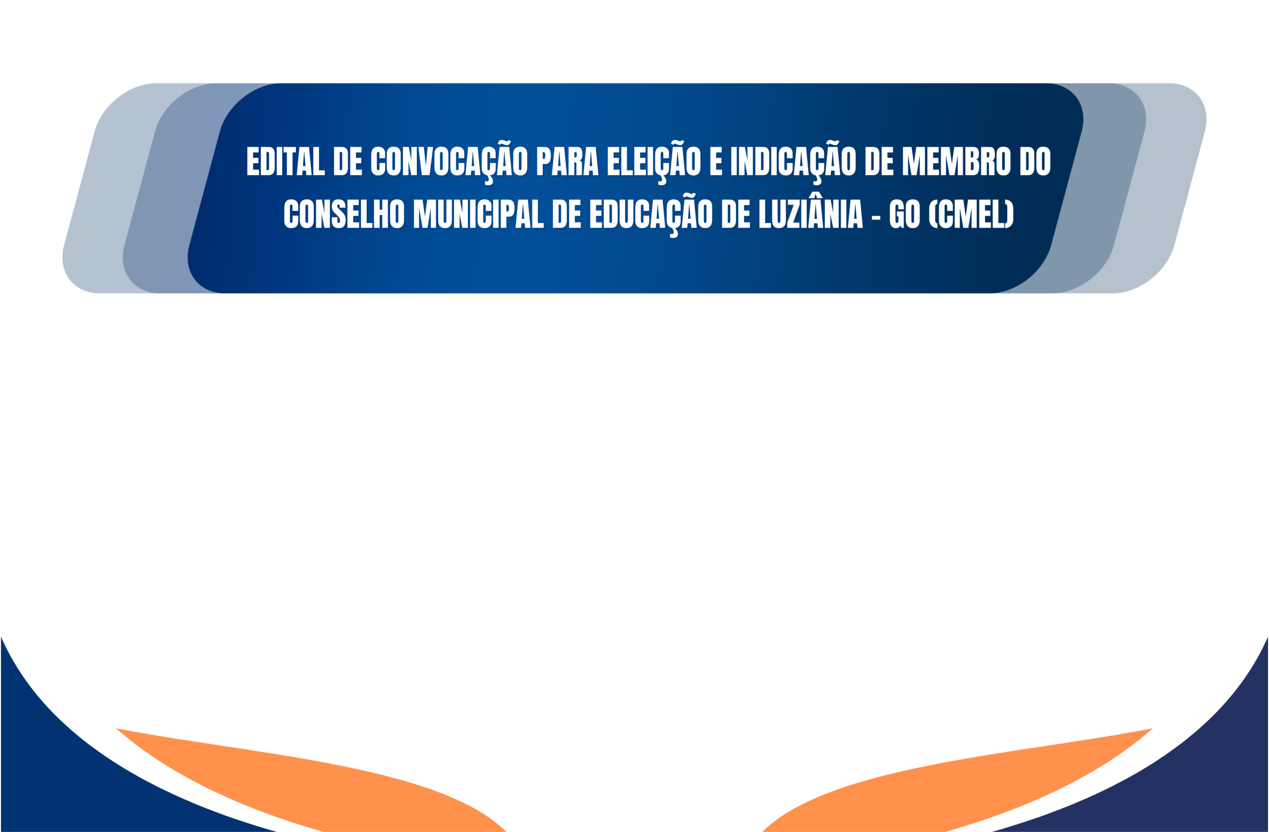 EDITAL DE CONVOCAÇÃO PARA ELEIÇÃO E INDICAÇÃO DE MEMBRO DOCONSELHO MUNICIPAL DE EDUCAÇÃO DE LUZIÂNIA – GO (CMEL)