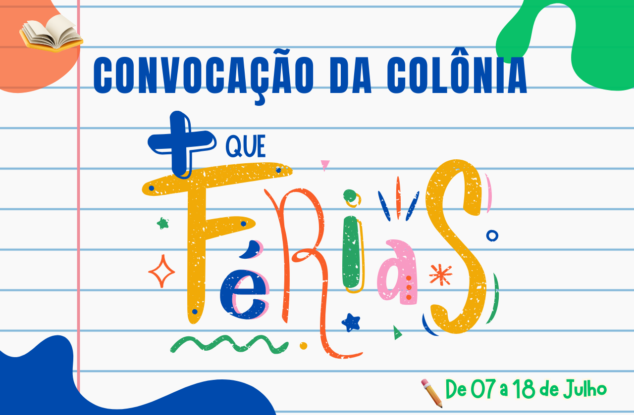 CONVOCAÇÃO DA COLÔNIA + QUE FERIAS