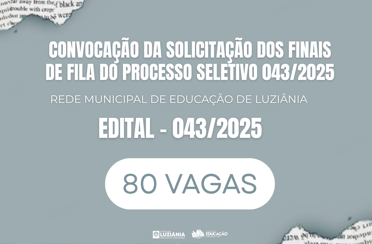 CONVOCAÇÃO DA SOLICITAÇÃO DOS FINAIS DE FILA DO PROCESSO SELETIVO 043/2025