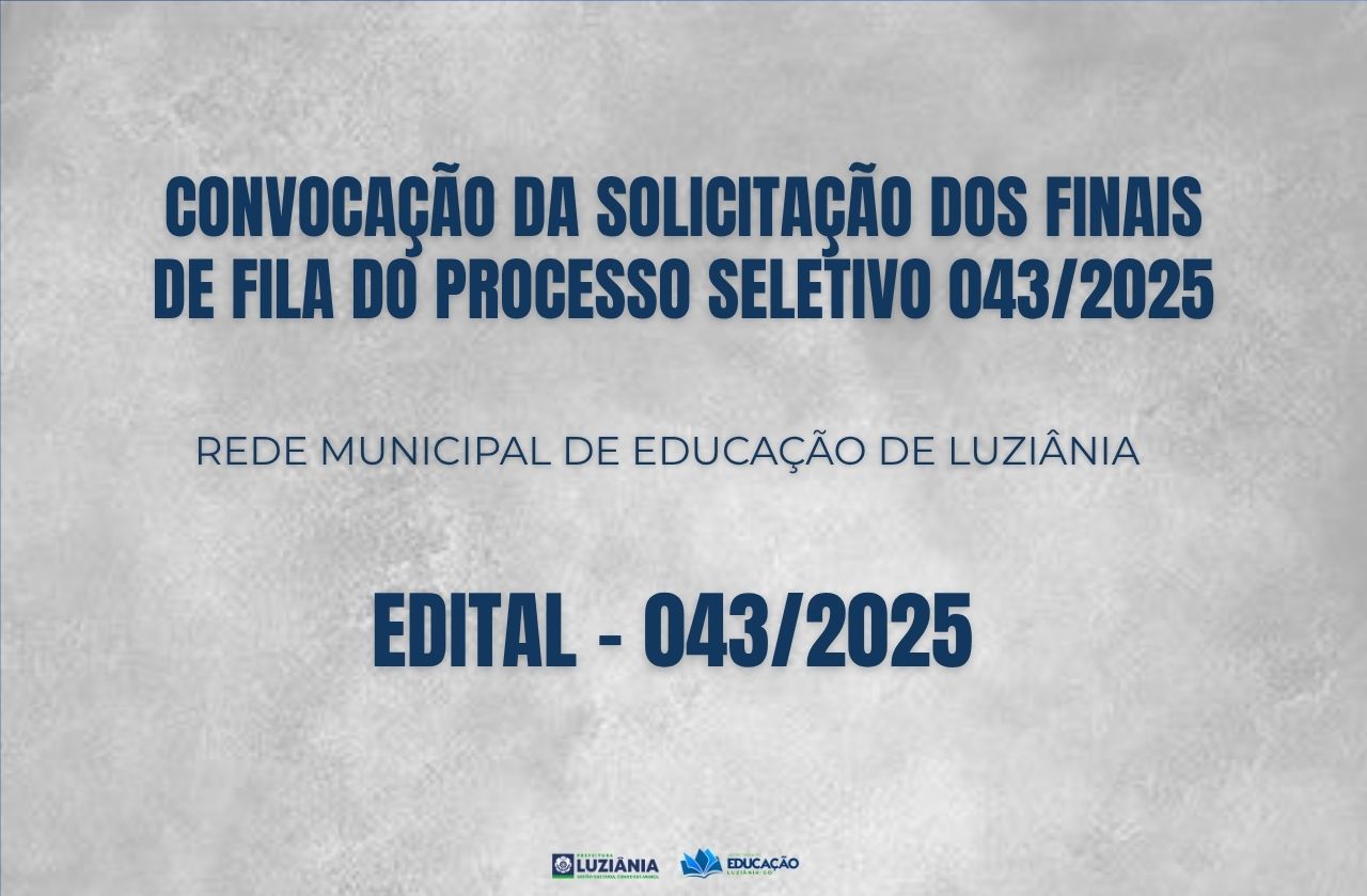 CONVOCAÇÃO DA SOLICITAÇÃO DOS FINAIS DE FILA DO PROCESSO SELETIVO 043/2025